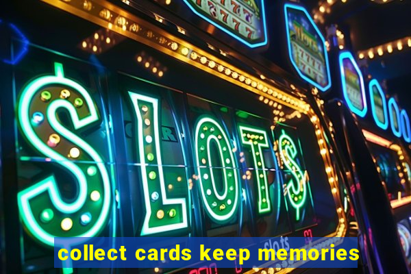 collect cards keep memories